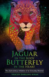Jaguar in the Body, Butterfly in the Heart: The Real-Life Initiation of an Everyday Shaman by Ya'acov Darling Khan Paperback Book