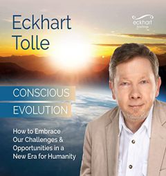 Conscious Evolution: How to Embrace Our Challenges and Opportunities in a New Era for Humanity by Eckhart Tolle Paperback Book