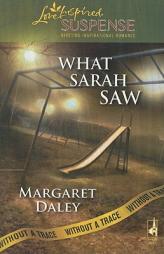 What Sarah Saw: Without a Trace, Book 1 (Steeple Hill Love Inspired Suspense #132) by Margaret Daley Paperback Book