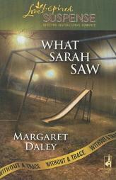 What Sarah Saw: Without a Trace, Book 1 (Steeple Hill Love Inspired Suspense #132) by Margaret Daley Paperback Book