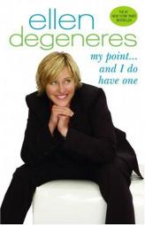 My Point...And I Do Have One by Ellen DeGeneres Paperback Book