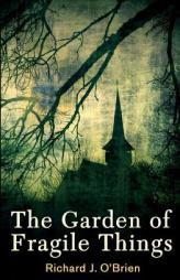 The Garden of Fragile Things by Richard J. O'Brien Paperback Book