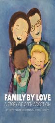 Family By Love: A Story of Open Adoption by Kaycee Parker Paperback Book