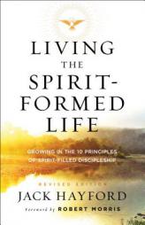Living the Spirit-Formed Life: Growing in the 10 Principles of Spirit-Filled Discipleship by Jack Hayford Paperback Book