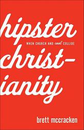Hipster Christianity: When Church and Cool Collide by Baker Publishing Group Paperback Book