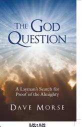 The God Question: A Layman's Search for Proof of the Almighty by Dave Morse Paperback Book