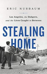 Stealing Home: Los Angeles, the Dodgers, and the Lives Caught in Between by Eric Nusbaum Paperback Book