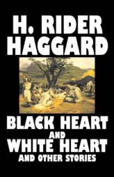 Black Heart and White Heart and Other Stories by H. Rider Haggard Paperback Book