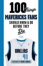 100 Things Mavericks Fans Should Know & Do Before They Die by Tim Cato Paperback Book