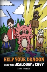 Help Your Dragon Deal with Jealousy and Envy: A Story About Handling Envy and Jealousy (My Dragon Books) by Steve Herman Paperback Book