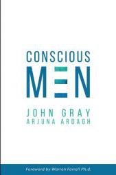 Conscious Men: Mastering the New Man Code for Success and Relationships by John Gray Paperback Book