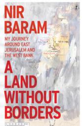 A Land Without Borders: My Journey Around East Jerusalem and the West Bank by Nir Baram Paperback Book