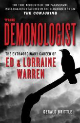 The Demonologist: The Extraordinary Career of Ed and Lorraine Warren by Gerald Brittle Paperback Book