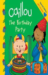 Caillou: The Birthday Party by Eric Sevigny Paperback Book