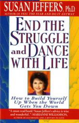 End the Struggle and Dance with Life: How to Build Yourself Up When the World Gets You Down by Susan Jeffers Paperback Book