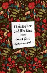 Christopher and His Kind: A Memoir, 1929-1939 by Christopher Isherwood Paperback Book