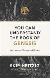 You Can Understand(tm) the Book of Genesis: Experience Its Meaning and Message by Skip Heitzig Paperback Book