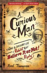 A Curious Man: The Strange and Brilliant Life of Robert 