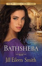Bathsheba (The Wives of King David) by Jill Eileen Smith Paperback Book