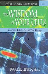The Wisdom of Your Cells: How Your Beliefs Control Your Biology by Bruce H. Lipton Paperback Book