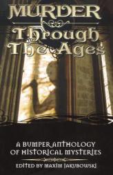 Murder Through the Ages: A Bumper Anthology of Historical Mysteries by Maxim Jakubowski Paperback Book