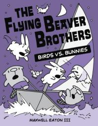 The Flying Beaver Brothers: Birds vs. Bunnies by Maxwell Eaton Paperback Book