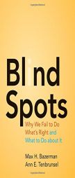 Blind Spots: Why We Fail to Do What's Right and What to Do about It by Max H. Bazerman Paperback Book