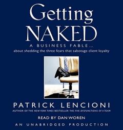 Getting Naked: A Business Fable About Shedding the Three Fears That Sabotage Client Loyalty by Patrick Lencioni Paperback Book