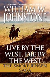 Live by the West, Die by the West: The Smoke Jensen Saga by William W. Johnstone Paperback Book