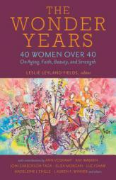 The Wonder Years: 40 Women Over 40 on Aging, Faith, Beauty, and Strength by Leslie Leyland Fields Paperback Book