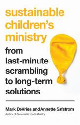 Sustainable Children's Ministry: From Last-Minute Scrambling to Long-Term Solutions by Mark DeVries Paperback Book