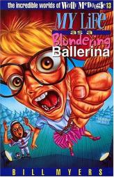 My Life as a Blundering Ballerina (The Incredible Worlds of Wally McDoogle #13) by Bill Myers Paperback Book