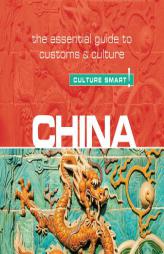China - Culture Smart!: The Essential Guide to Customs & Culture by Kathy Flower Paperback Book