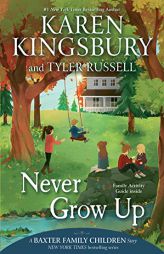 Never Grow Up (A Baxter Family Children Story) by Karen Kingsbury Paperback Book