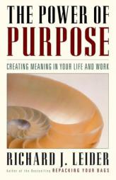 The Power of Purpose: Creating Meaning in Your Life and Work (BK Life) by Richard J. Leider Paperback Book