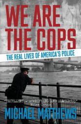 We Are The Cops: The Real Lives of America's Police by Michael Matthews Paperback Book