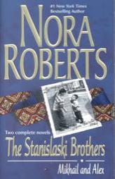 The Stanislaski Brothers (Two Complete Novels: Mikhail and Alex) by Nora Roberts Paperback Book