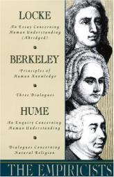 The Empiricists: Locke: Concerning Human Understanding; Berkeley: Principles of Human Knowledge & 3 Dialogues; Hume: Concerning Human Understanding & by George Berkeley Paperback Book