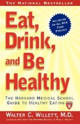 Eat, Drink, and Be Healthy: The Harvard Medical School Guide to Healthy Eating by Walter Willett Paperback Book