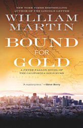Bound for Gold: A Peter Fallon Novel of the California Gold Rush (Peter Fallon and Evangeline Carrington) by William Martin Paperback Book