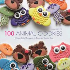 100 Animal Cookies: A Super Cute Menagerie to Decorate Step-by-Step by Lisa Snyder Paperback Book