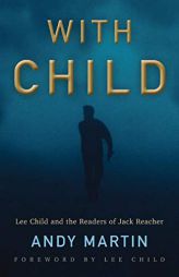 With Child: Lee Child and the Readers of Jack Reacher by Andy Martin Paperback Book