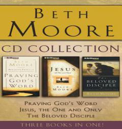 Beth Moore - Collection: Praying God's Word, Jesus, the One and Only, The Beloved Disciple by Beth Moore Paperback Book