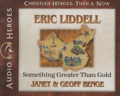 Eric Liddell: Something Greater Than Gold (Audiobook) (Christian Heroes: Then & Now) by Janet Benge Paperback Book