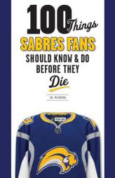 100 Things Sabres Fans Should Know & Do Before They Die by Sal Maiorana Paperback Book