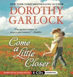 Come a Little Closer by Dorothy Garlock Paperback Book