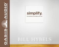 Simplify: Ten Practices to Unclutter Your Soul by Bill Hybels Paperback Book