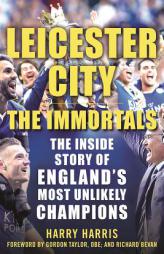 Leicester City: The Immortals: The Inside Story of England's Most Unlikely Champions by Harry Harris Paperback Book