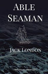 Able Seaman: The Sailing Anthology by Jack London Paperback Book