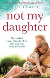 Not My Daughter: An absolutely heartbreaking pageturner by Kate Hewitt Paperback Book